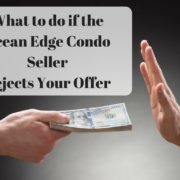 What to do if the Ocean Edge Condo Seller Rejects Your Offer