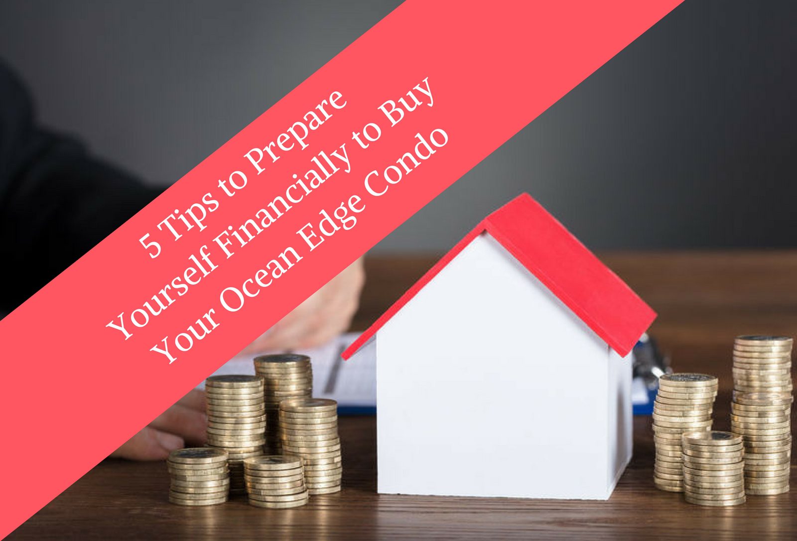 5 Tips to Prepare Yourself Financially to Buy Your Ocean Edge Condo